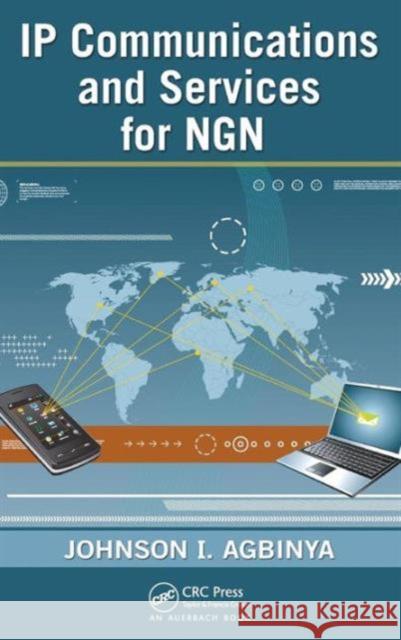 IP Communications and Services for NGN Johnson I. Agbinya 9781420070903 Auerbach Publications