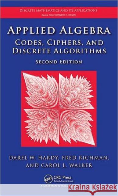 Applied Algebra: Codes, Ciphers, and Discrete Algorithms [With CDROM] Hardy, Darel W. 9781420071429 Chapman & Hall/CRC