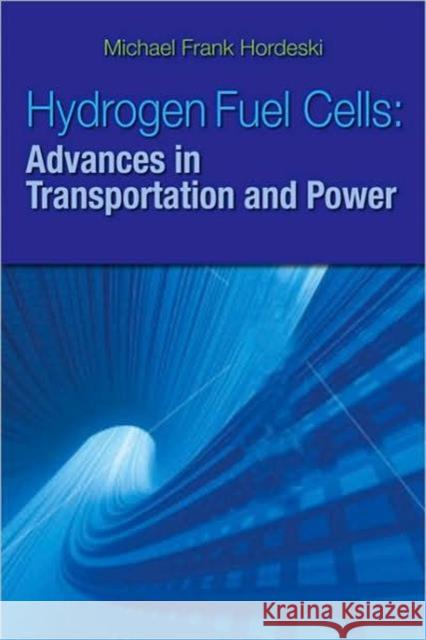 Hydrogen & Fuel Cells: Advances in Transportation and Power Hordeski, Michael Frank 9781420071566 Fairmont Press