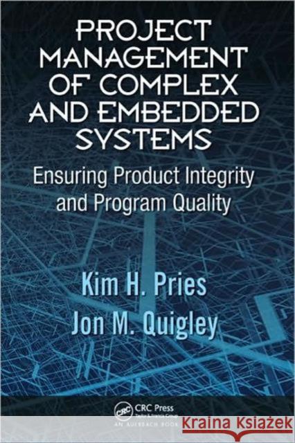 Project Management of Complex and Embedded Systems: Ensuring Product Integrity and Program Quality Pries, Kim H. 9781420072051 Auerbach Publications