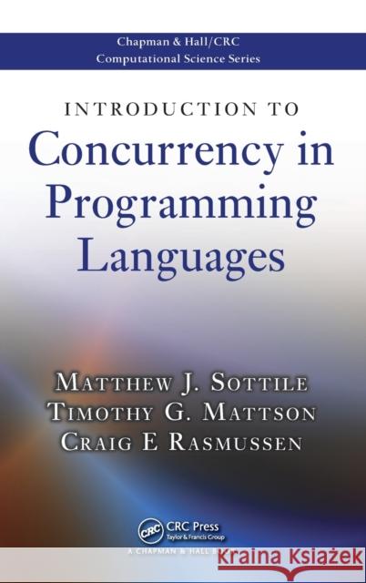 Introduction to Concurrency in Programming Languages Matthew Sottile Craig E. Rasmussen 9781420072136 Chapman & Hall/CRC
