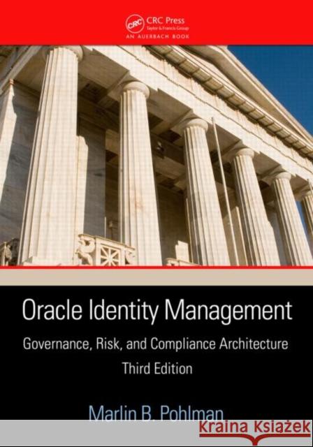 Oracle Identity Management: Governance, Risk, and Compliance Architecture Pohlman, Marlin B. 9781420072471 Auerbach Publications