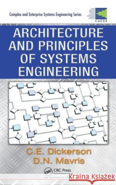 Architecture and Principles of Systems Engineering Charles Dickerson Dimitri N. Mavris 9781420072532