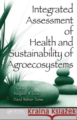 Integrated Assessment of Health and Sustainability of Agroecosystems [With CD] Gitau, Thomas 9781420072778 CRC