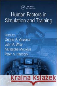 Human Factors in Simulation and Training Dennis A. Vincenzi Peter A. Hancock Mustapha Mouloua 9781420072839 Taylor & Francis Group