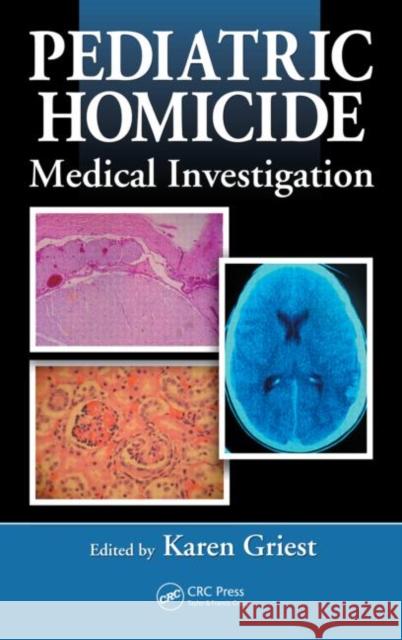 Pediatric Homicide: Medical Investigation Griest, Karen 9781420073003 Taylor & Francis