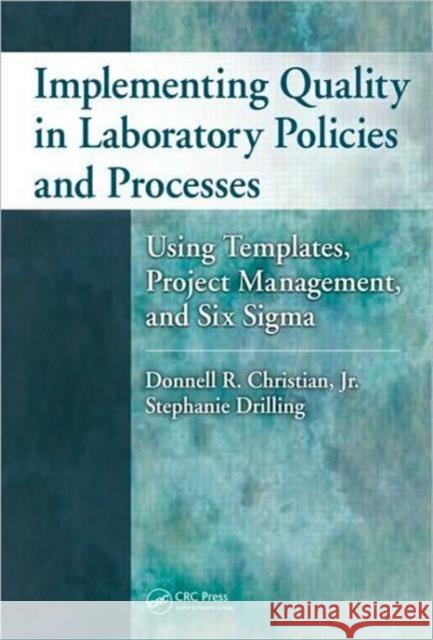 Implementing Quality in Laboratory Policies and Processes: Using Templates, Project Management, and Six SIGMA Drilling, Stephanie 9781420073041 Taylor & Francis