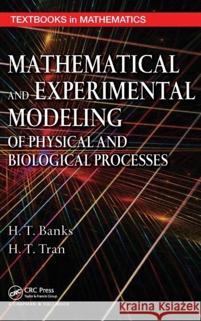 mathematical and experimental modeling of physical and biological processes  Banks, H. T. 9781420073379 Chapman & Hall/CRC