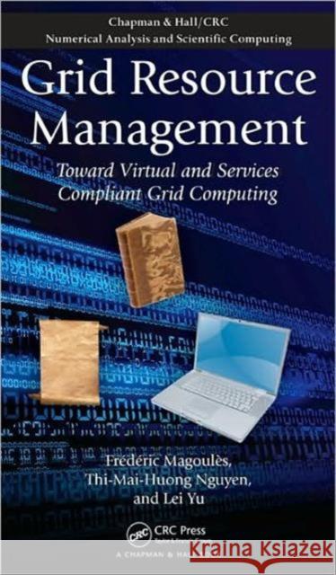 Grid Resource Management: Toward Virtual and Services Compliant Grid Computing Magoules, Frederic 9781420074048 TAYLOR & FRANCIS LTD