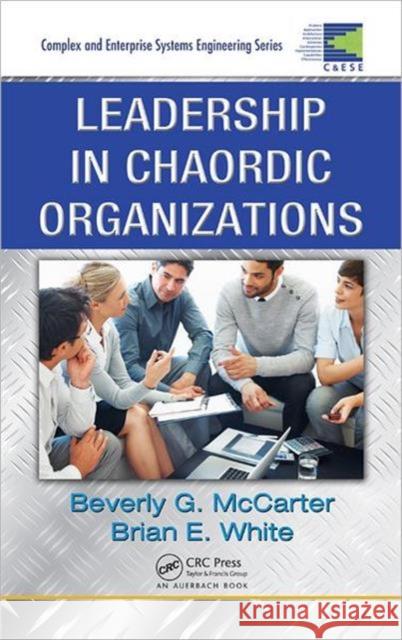 Leadership in Chaordic Organizations Beverly G. McCarter Brian E. White 9781420074178 Auerbach Publications