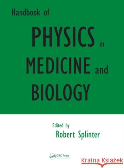 Handbook of Physics in Medicine and Biology Robert Splinter   9781420075243 Taylor & Francis