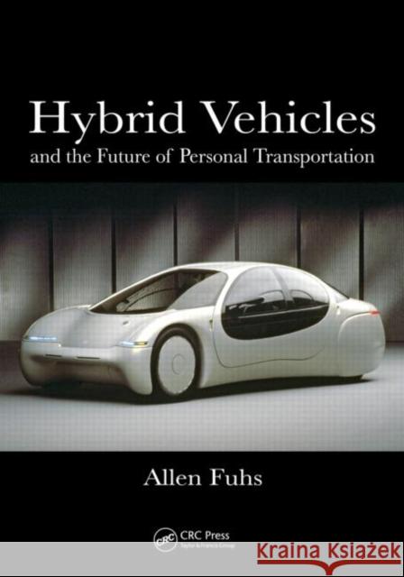 Hybrid Vehicles: And the Future of Personal Transportation Fuhs, Allen 9781420075342 CRC