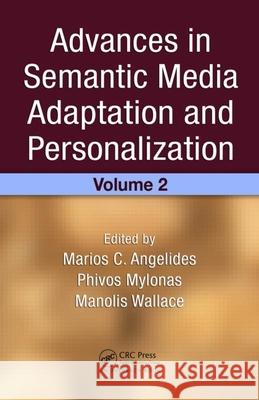 Advances in Semantic Media Adaptation and Personalization, Volume 2 Marios C. Angelides 9781420076646 Auerbach Publications