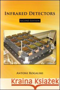 Infrared Detectors, Second Edition Antonio Rogalski 9781420076714 CRC