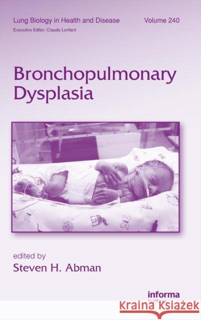 Bronchopulmonary Dysplasia Steven H. Abman 9781420076912 Informa Healthcare