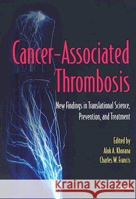 Cancer-Associated Thrombosis: New Findings in Translational Science, Prevention, and Treatment (Softcover Edition) Alok A. Khorana Charles W. Francis 9781420077049 Informa Healthcare