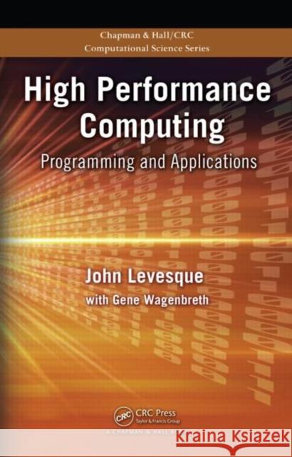 High Performance Computing : Programming and Applications John Levesque Richard Friedman Gene Wagenbreth 9781420077056 Chapman & Hall/CRC