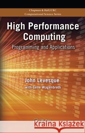 High Performance Computing : Programming and Applications John Levesque Richard Friedman Gene Wagenbreth 9781420077056