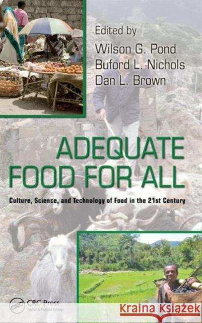 Adequate Food for All: Culture, Science, and Technology of Food in the 21st Century Pond, Wilson G. 9781420077537 TAYLOR & FRANCIS LTD