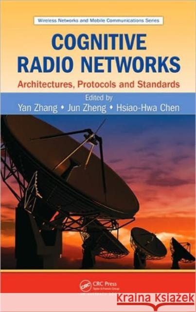Cognitive Radio Networks: Architectures, Protocols, and Standards Zhang, Yan 9781420077759 Taylor & Francis