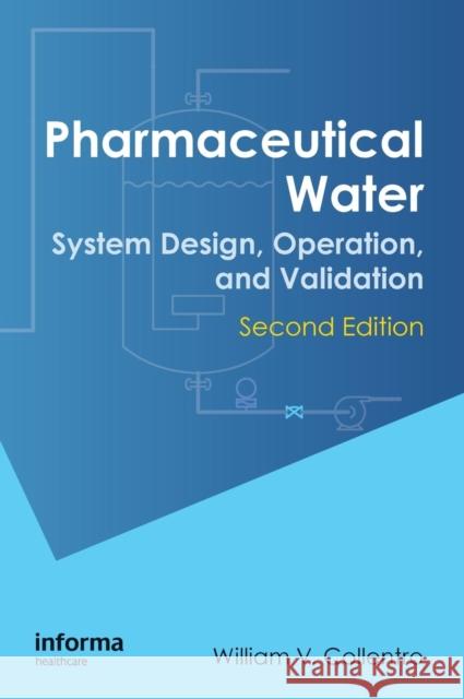 Pharmaceutical Water: System Design, Operation, and Validation, Second Edition Collentro, William V. 9781420077827 Informa Healthcare