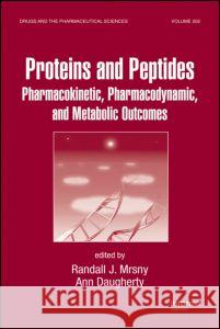 Proteins and Peptides: Pharmacokinetic, Pharmacodynamic, and Metabolic Outcomes Mrsny, Randall J. 9781420078060 Informa Healthcare