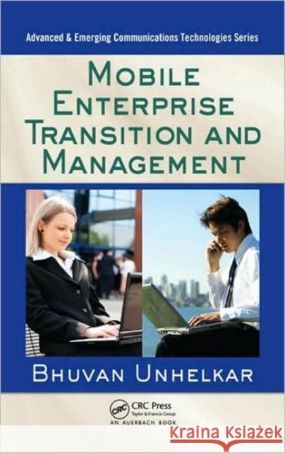 Mobile Enterprise Transition and Management Bhuvan Unhelkar 9781420078275 Auerbach Publications