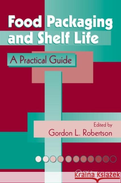 Food Packaging and Shelf Life: A Practical Guide Robertson, Gordon L. 9781420078442