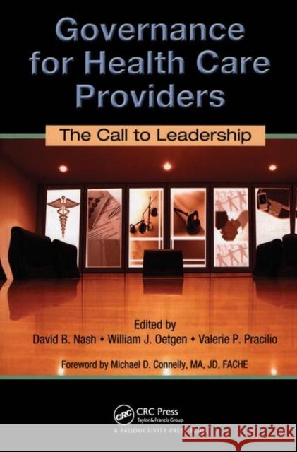 Governance for Health Care Providers: The Call to Leadership Nash, David B. 9781420078534 Taylor & Francis