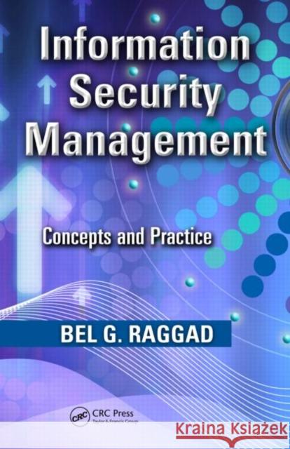 Information Security Management : Concepts and Practice Bel G. Raggad   9781420078541 Taylor & Francis