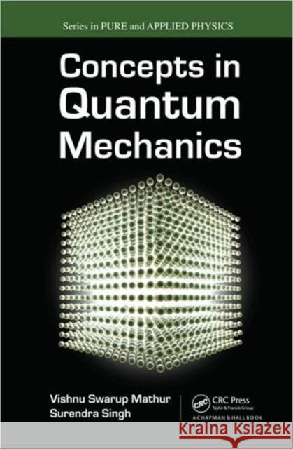 Concepts in Quantum Mechanics Surendra P. Singh Vishnu S. Mathur 9781420078725 Chapman & Hall/CRC