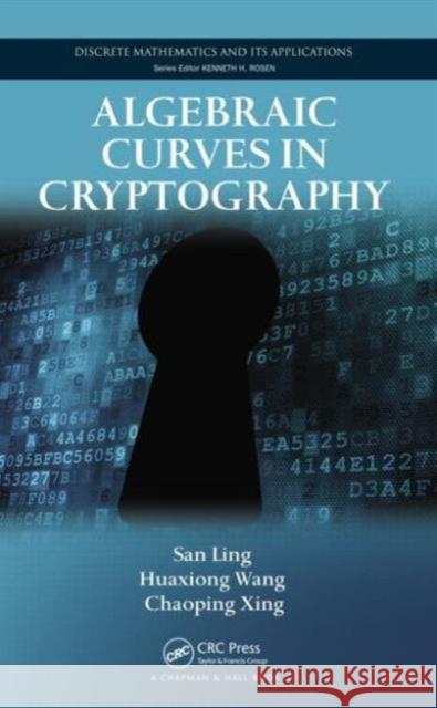 Algebraic Curves in Cryptography San Ling Huaxiong Wang Chaoping Xing 9781420079463