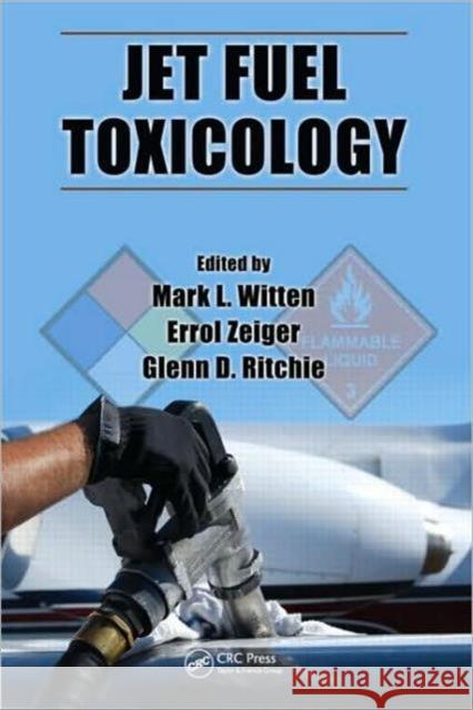 Jet Fuel Toxicology Mark L. Witten Errol Zeiger Glenn David Ritchie 9781420080209 Taylor & Francis