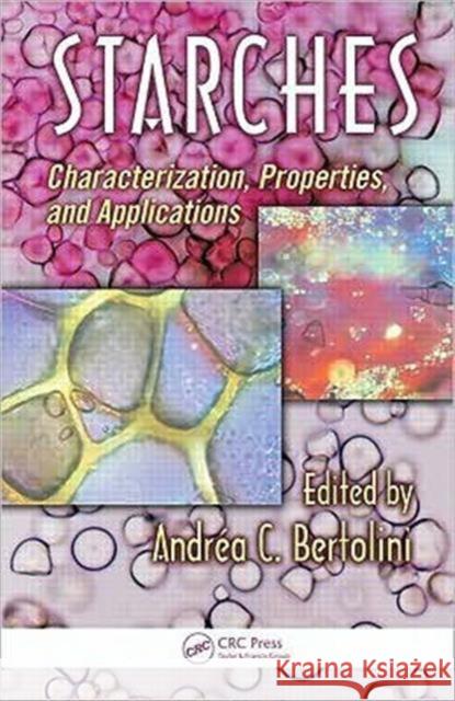 Starches: Characterization, Properties, and Applications Bertolini, Andrea 9781420080230 Taylor & Francis