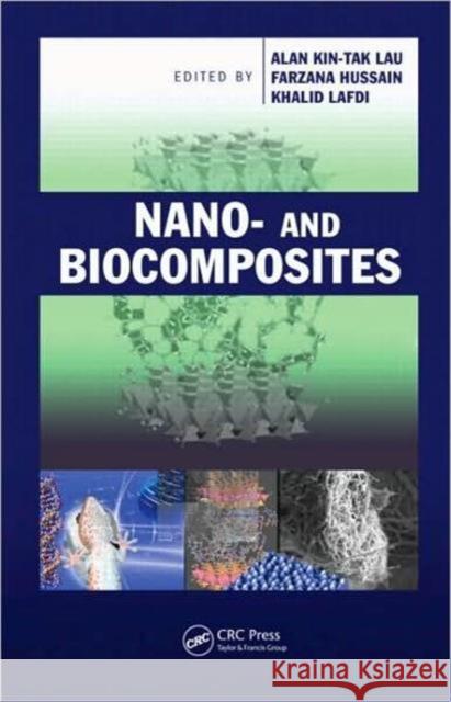 Nano- and Biocomposites Alan Kin-tak Lau Farzana Hussain Khalid Lafdi 9781420080278 Taylor & Francis