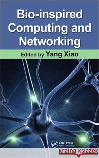 Bio-Inspired Computing and Networking Yang Xiao Fei Hu  9781420080322 Taylor & Francis