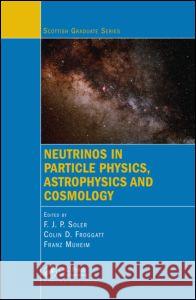 Neutrinos in Particle Physics, Astrophysics and Cosmology F. J. P. Soler Colin D. Froggatt Franz Muheim 9781420082395 CRC