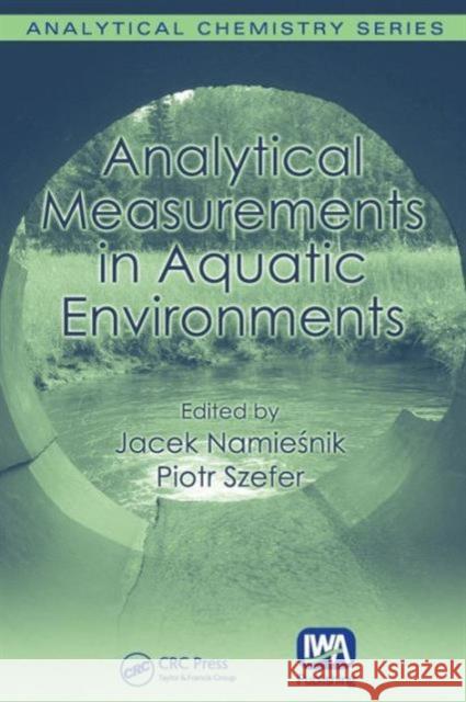 Analytical Measurements in Aquatic Environments Jacek Namiesnik Piotr Szefer 9781420082685 CRC