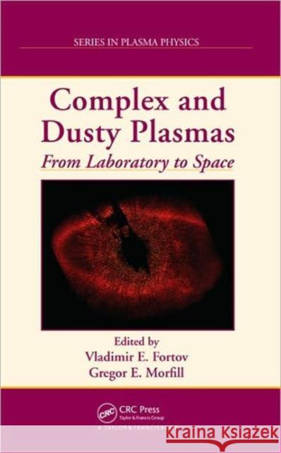 Complex and Dusty Plasmas: From Laboratory to Space Fortov, Vladimir E. 9781420083118 CRC