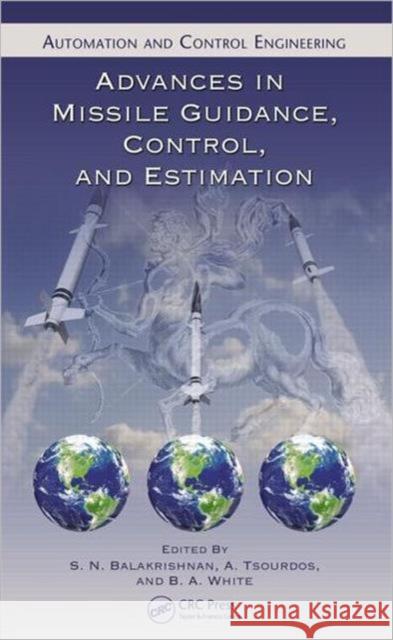 Advances in Missile Guidance, Control, and Estimation S. N. Balakrishnan A. Tsourdos B. a. White 9781420083132 CRC