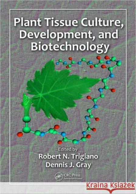 plant tissue culture, development, and biotechnology  Trigiano, Robert N. 9781420083262 CRC Press