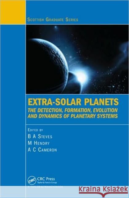 Extra-Solar Planets: The Detection, Formation, Evolution and Dynamics of Planetary Systems Steves, Bonnie 9781420083446 Taylor & Francis Group