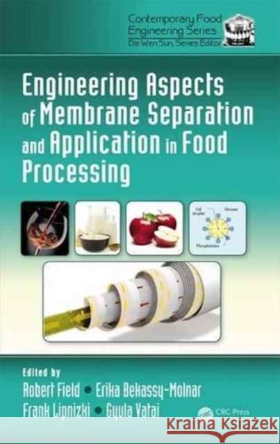 Engineering Aspects of Membrane Separation and Application in Food Processing Gyula Vatai Erika Bekassy-Molnar Robert W. Field 9781420083637