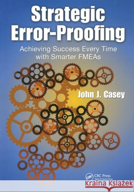 Strategic Error-Proofing: Achieving Success Every Time with Smarter FMEAs Casey, John J. 9781420083675 Productivity Press