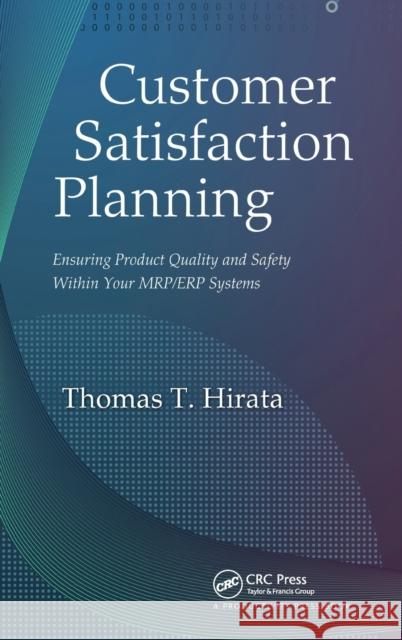 Customer Satisfaction Planning: Ensuring Product Quality and Safety Within Your Mrp/Erp Systems Hirata, Thomas T. 9781420083811 Productivity Press