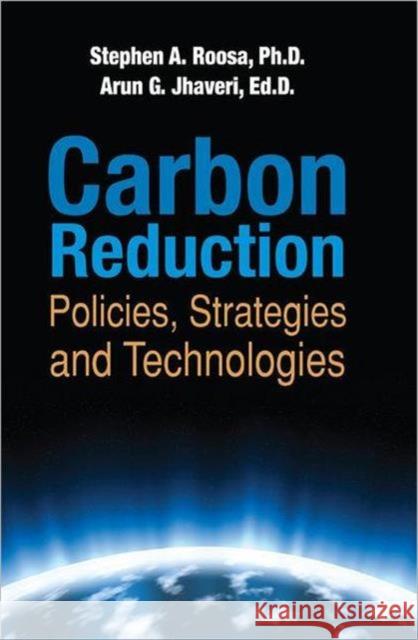 Carbon Reduction : Policies, Strategies and Technologies Arun G. Jhaveri Stephen A. Roosa  9781420083828