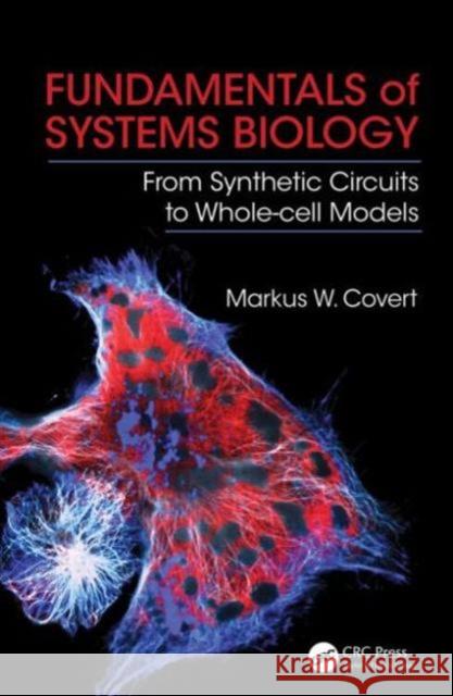 Fundamentals of Systems Biology: From Synthetic Circuits to Whole-Cell Models Markus Covert 9781420084108 CRC Press