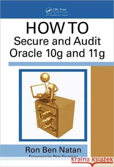 Howto Secure and Audit Oracle 10g and 11g Ben-Natan, Ron 9781420084122 CRC
