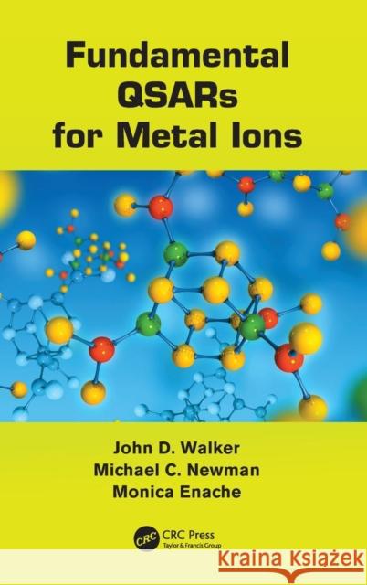 Fundamental QSARs for Metal Ions John D. Walker M. Enache Michael C. Newman 9781420084337