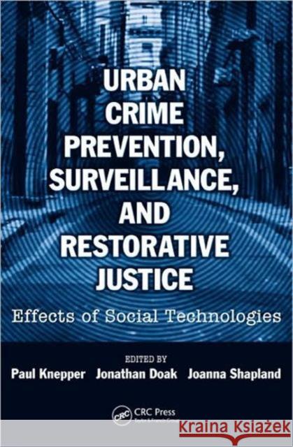 Urban Crime Prevention, Surveillance, and Restorative Justice: Effects of Social Technologies Knepper, Paul 9781420084375